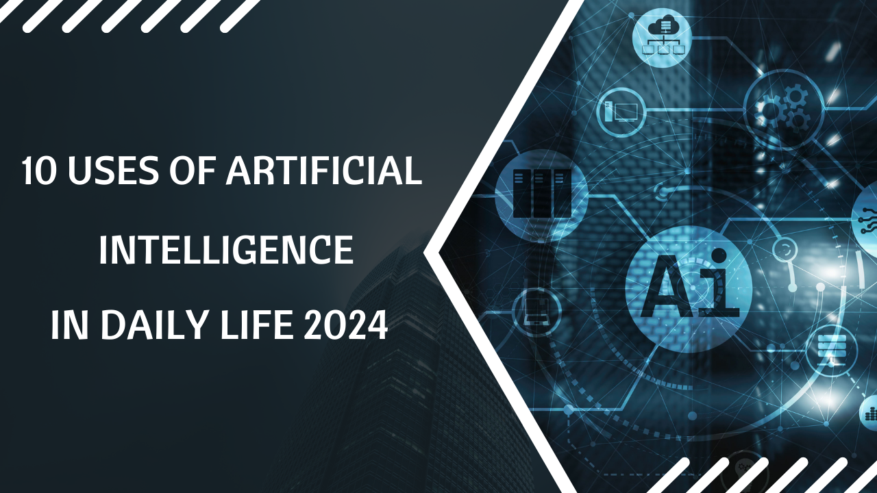 10 uses of artificial intelligence in daily life 2024