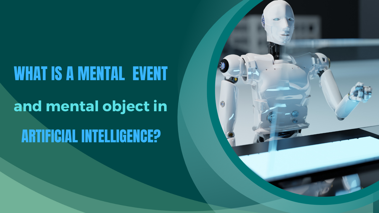 What is a mental event and mental object in artificial intelligence