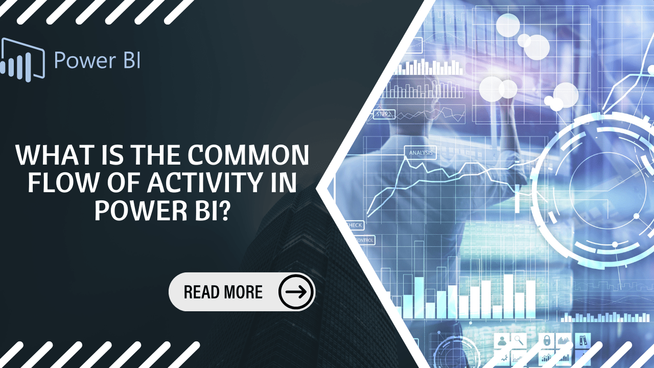 What Is The Common Flow Of Activity In Power bi