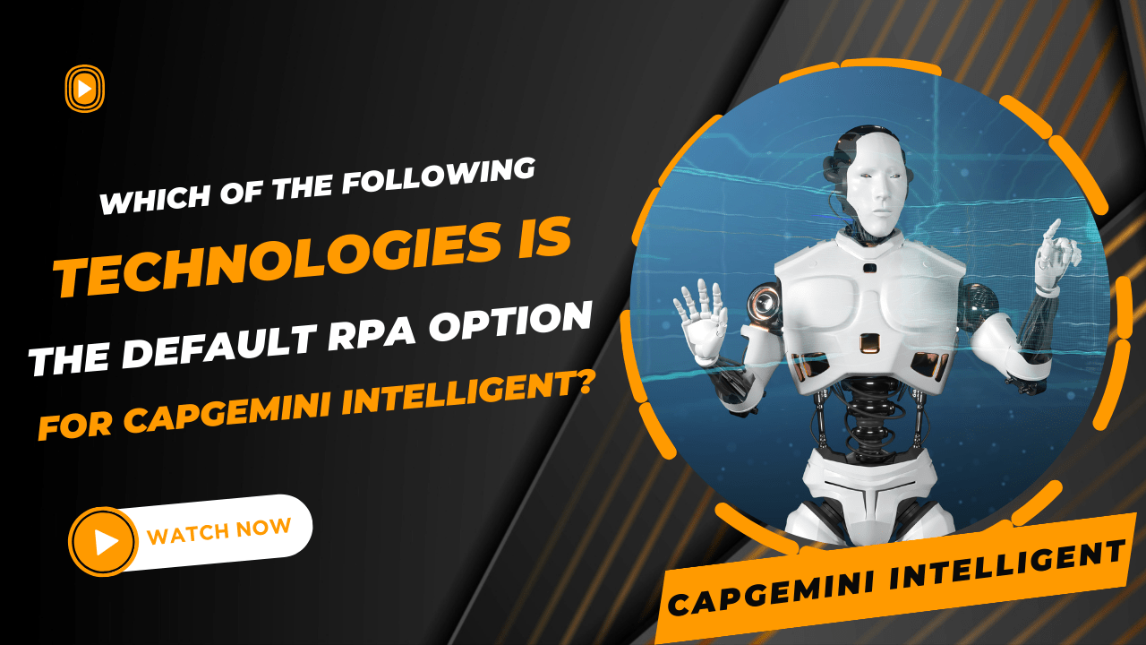 Which Of The Following Technologies Is The Default RPA Option For Capgemini Intelligent