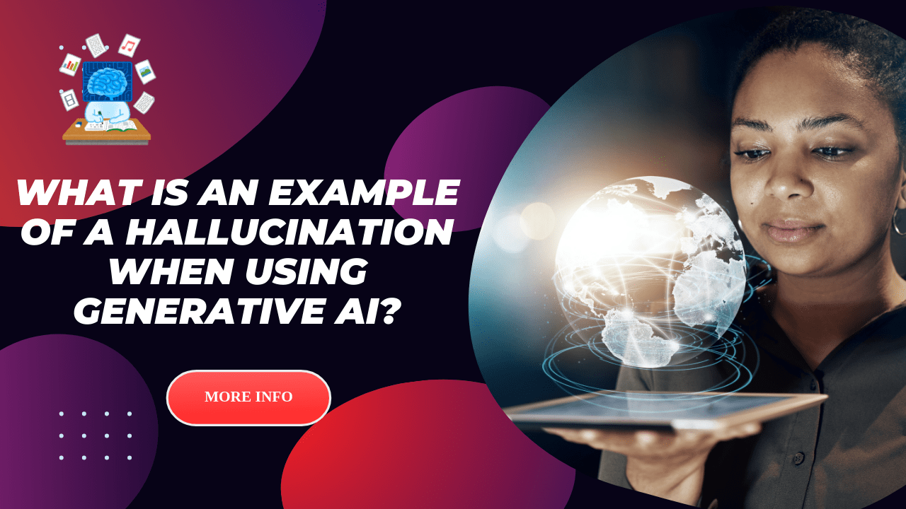 What Is An Example Of A Hallucination When Using Generative AI