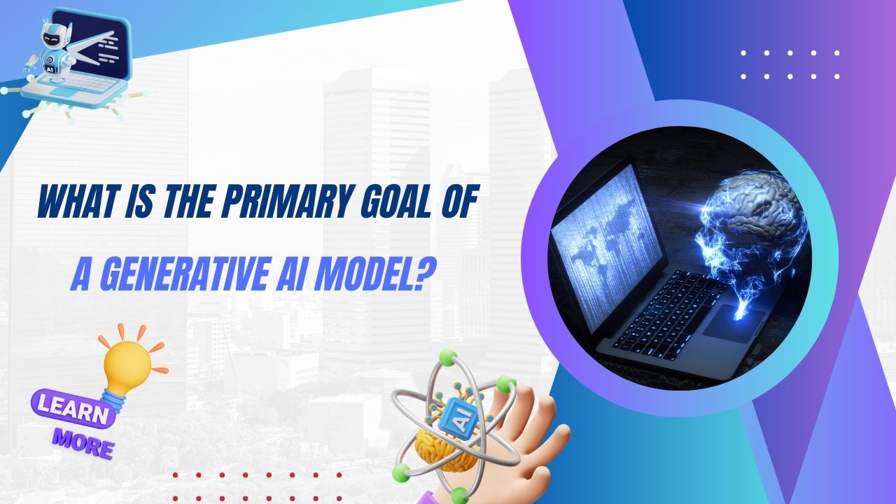 What Is The Primary Goal Of a Generative AI Model